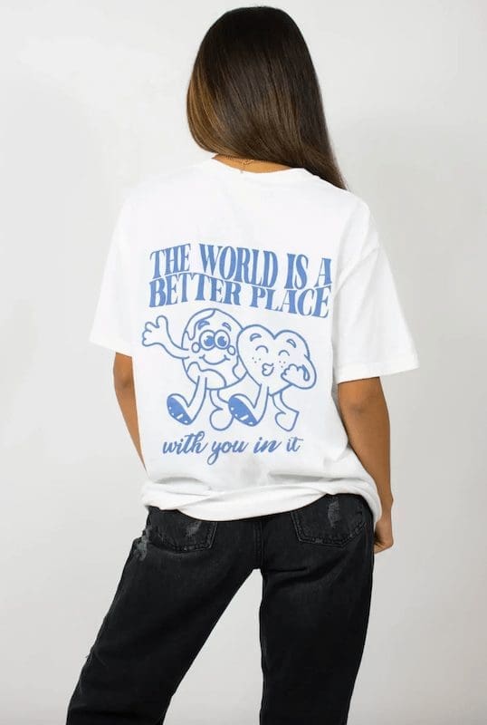 The World is a Better Place with You in It tee